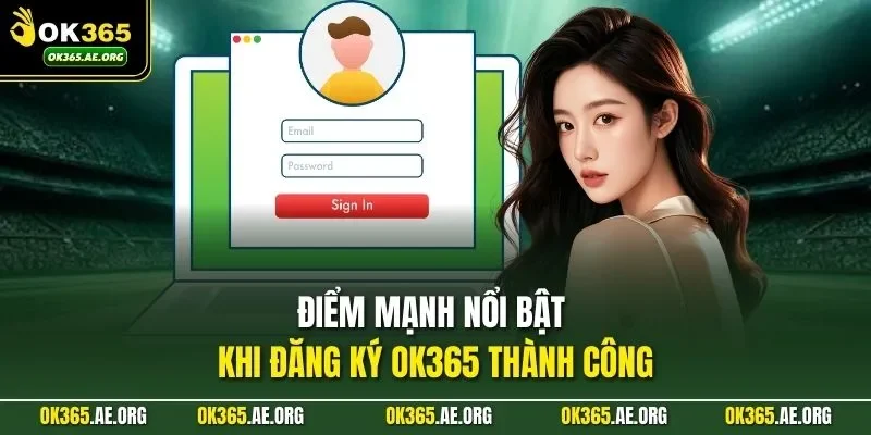 Điểm mạnh nổi bật khi đăng ký Ok365 thành công