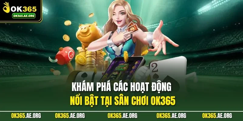 Khám phá các hoạt động nổi bật tại sân chơi Ok365