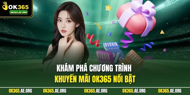 Khám phá chương trình khuyến mãi Ok365 nổi bật