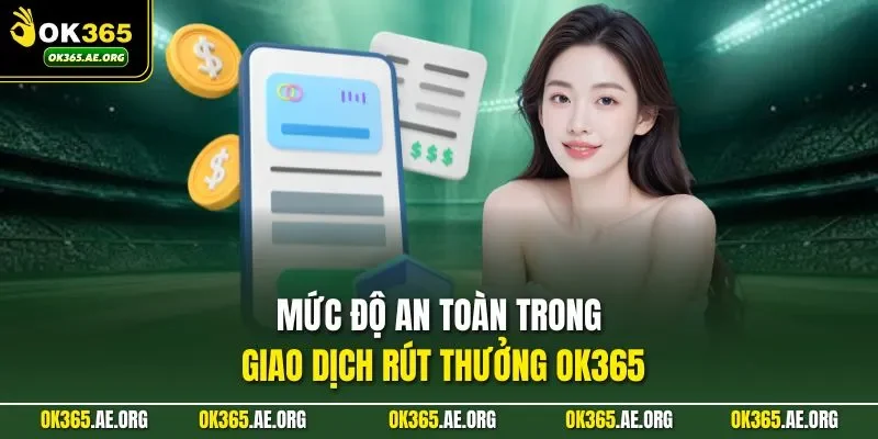 Mức độ an toàn trong giao dịch rút thưởng Ok365