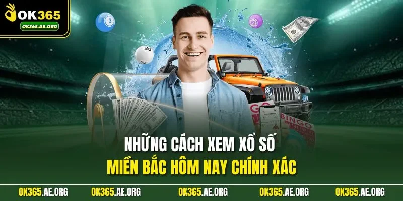Những cách xem xổ số miền Bắc hôm nay chính xác