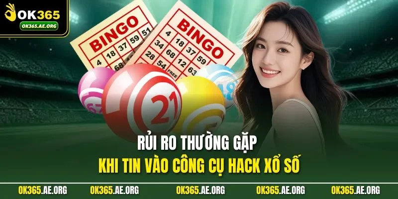 Rủi ro thường gặp khi tin vào công cụ hack xổ số