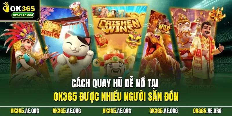cách quay hũ dễ nổ được OK365 chia sẻ