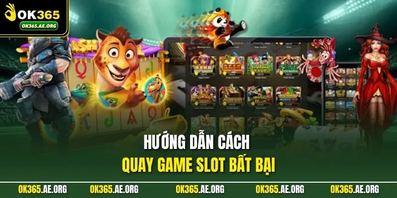 Hướng dẫn cách quay game slot bất bại