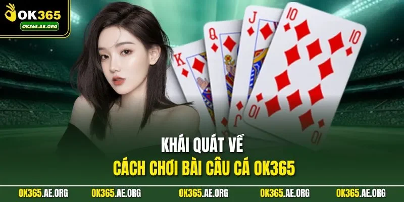 Khái quát về cách chơi bài câu cá OK365