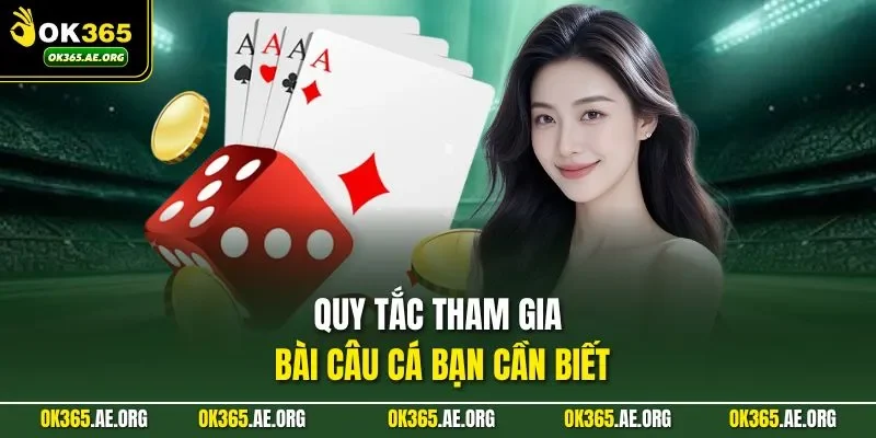 Quy tắc tham gia bài câu cá bạn cần biết