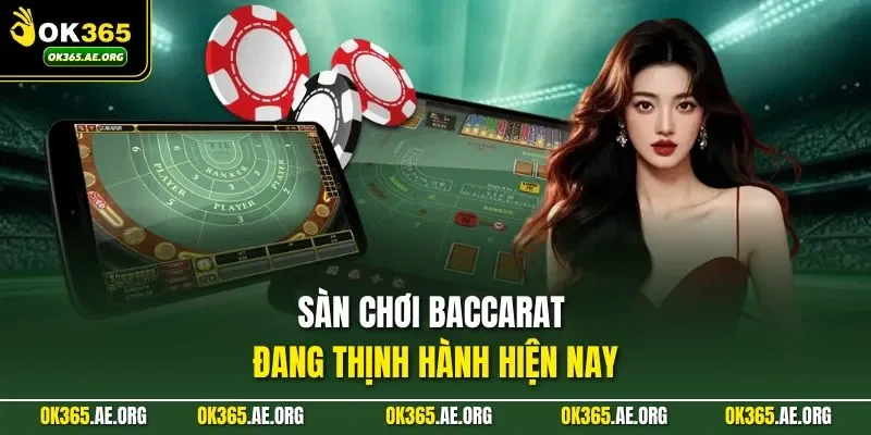 Sàn chơi baccarat đang thịnh hành hiện nay 
